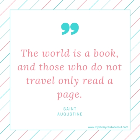 The world is a book, and those who do not travel only read a page (saint augustine)