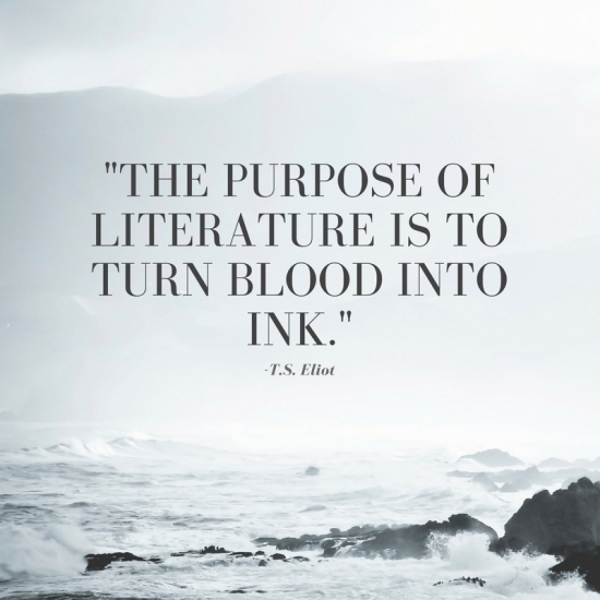 The purpose of literature is to turn blood into ink